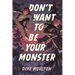 Don't Want to Be Your Monster