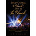 Stop Going to Church!...and BE the Church.: Do the highly entertaining, exciting, and comfortable Mega-churches of this day bear any resemblance to th