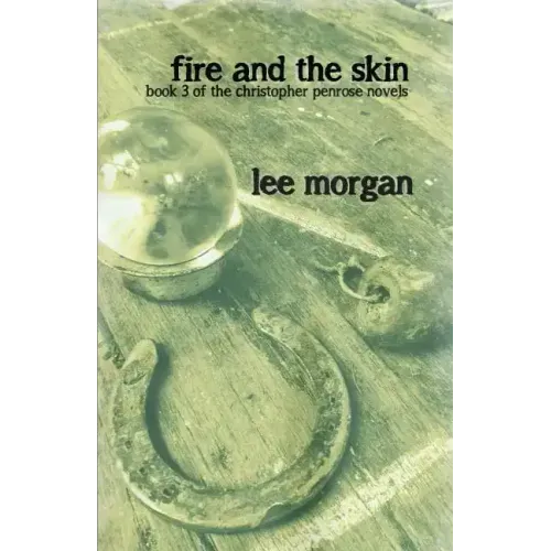 Fire and the Skin: Book Three of the Christopher Penrose Novels