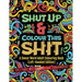 Shut Up & Colour This Shit: A Swear Word Adult Colouring Book (Left-Handed Edition)