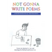 Not Gonna Write Poems: A Poetry Book for All the Non-Poets