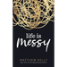 Life Is Messy