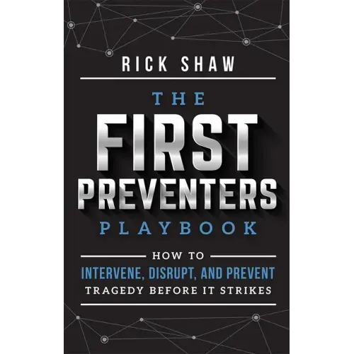 The First Preventers Playbook: How to Intervene, Disrupt, and Prevent Tragedy Before It Strikes