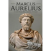Marcus Aurelius: A Life From Beginning to End