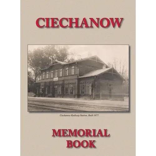Memorial (Yizkor) Book for the Jewish Community of Ciechanow - Translation of Yisker-Bukh Fun Der Tshekhanover Yidisher Kehile