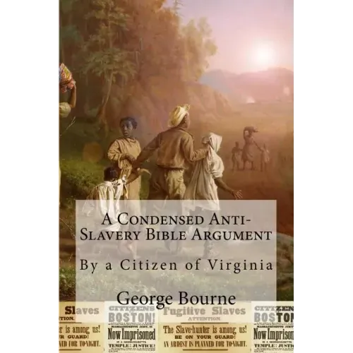 A Condensed Anti-Slavery Bible Argument: By a Citizen of Virginia