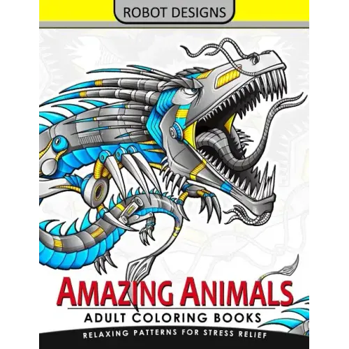 Amazing Animal Adult coloring Book Robot Design: Bear, Dog, Bird, Fish, Elephant, Tiger, Lion and Dragon