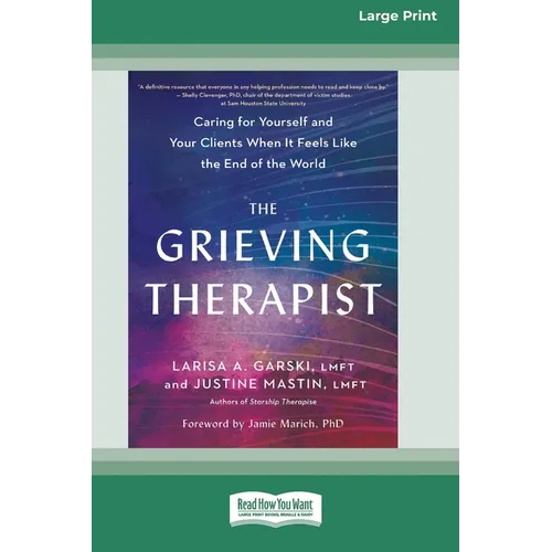 The Grieving Therapist: Caring for Yourself and Your Clients When It Feels Like the End of the World [Large Print 16 Pt Edition]