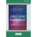 The Grieving Therapist: Caring for Yourself and Your Clients When It Feels Like the End of the World [Large Print 16 Pt Edition]