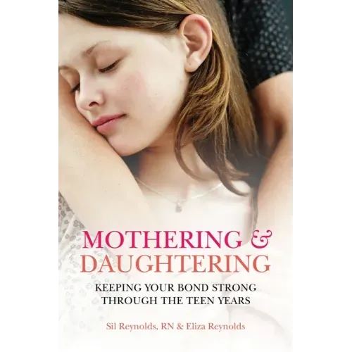 Mothering and Daughtering: Keeping Your Bond Strong Through the Teen Years