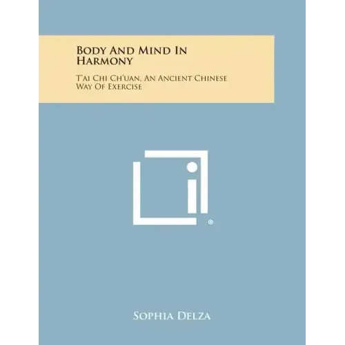 Body and Mind in Harmony: T'Ai Chi Ch'uan, an Ancient Chinese Way of Exercise