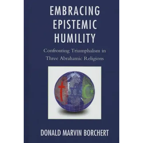 Embracing Epistemic Humility: Confronting Triumphalism in Three Abrahamic Religions