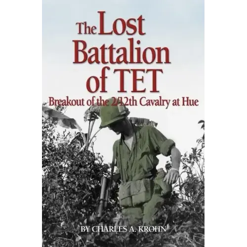 Lost Battalion of TET: The Breakout of 2/12th Cavalry at Hue