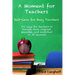 A Moment for Teachers: Self-Care for Busy Teachers - 101 free ways for teachers to become more inspired, peaceful, and confident in 30 second