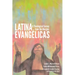 Latina Evangélicas: A Theological Survey from the Margins