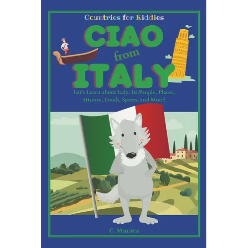 Ciao from Italy: Let's Learn about Italy, Its People, Places, History, Foods, Sports, and More!