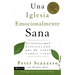 Una Iglesia Emocionalmente Sana: Una Estrategia Para El Discipulado Que de Veras Cambia Vidas