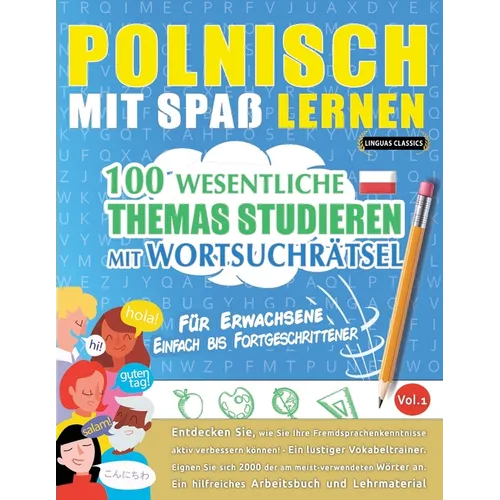 Polnisch Mit Spaß Lernen - Für Erwachsene: Einfach Bis Fortgeschrittener - 100 Wesentliche Themas Studieren Mit Wortsuchrätsel - Vol.1