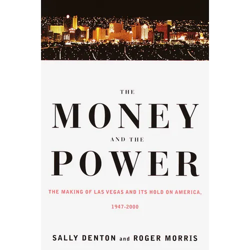 The Money and the Power: The Making of Las Vegas and Its Hold on America