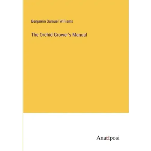 The Orchid-Grower's Manual