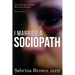 I Married a Sociopath: Taken to the Edge of Insanity, my Survival Unexpected