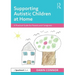 Supporting Autistic Children at Home: A Practical Guide for Parents and Caregivers