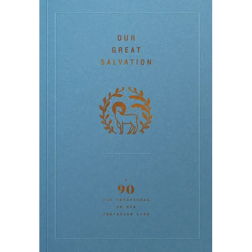 Our Great Salvation: A 90-Day Devotional on the Christian Life