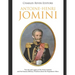 Antoine-Henri Jomini: The Life and Legacy of the Swiss General and His Famous Military Treatises about the Napoleonic Wars