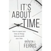 It's About Time: How To Spend Your Time On Things That Are Worth Your Time
