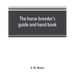 The horse-breeder's guide and hand book