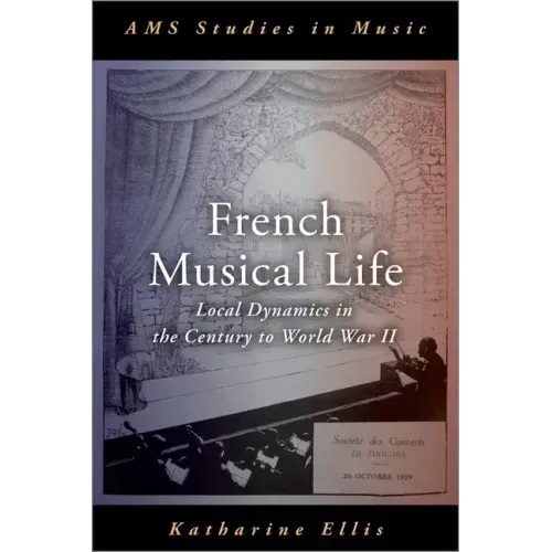 French Musical Life: Local Dynamics in the Century to World War II