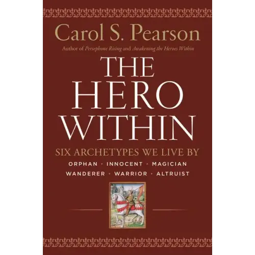 Hero Within - Rev. & Expanded Ed.: Six Archetypes We Live by
