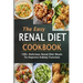 The Easy Renal Diet Cookbook: 100+ Delicious Renal Diet Meals To Improve Kidney Function