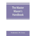 The master Mason's handbook
