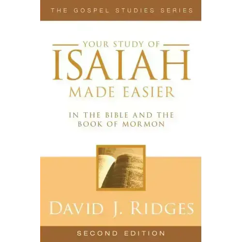 Your Study of Isaiah Made Easier: In the Bible and Book of Mormon