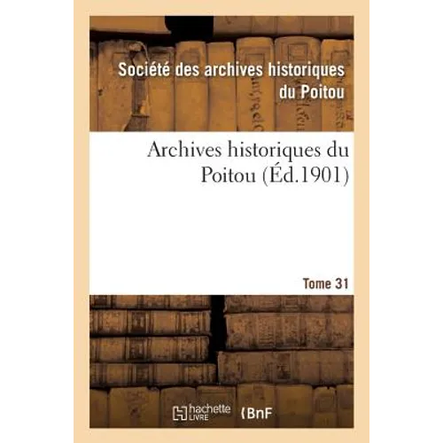 Archives Historiques Du Poitou Tome 31