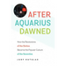 After Aquarius Dawned: How the Revolutions of the Sixties Became the Popular Culture of the Seventies