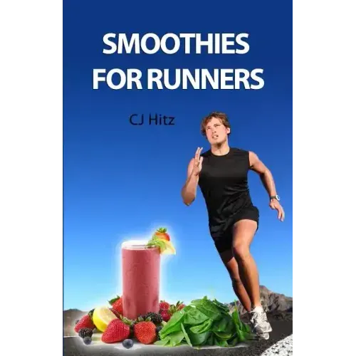Smoothies for Runners: 32 Proven Smoothie Recipes to Take Your Running Performance to the Next Level, Decrease Your Recovery Time and Allow Y