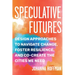 Speculative Futures: Design Approaches to Navigate Change, Foster Resilience, and Co-Create the Cities We Need