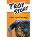 Troy Story - How I Got This Way