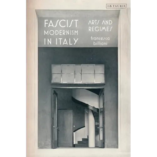 Fascist Modernism in Italy: Arts and Regimes