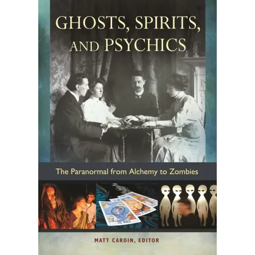 Ghosts, Spirits, and Psychics: The Paranormal from Alchemy to Zombies