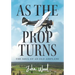 As The Prop Turns: The Soul of an Old Airplane
