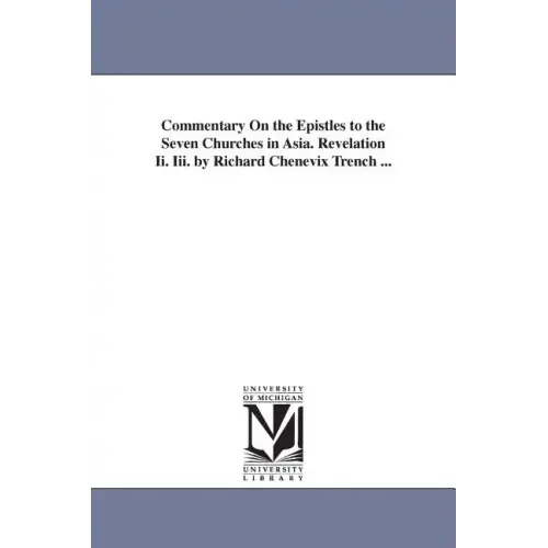 Commentary On the Epistles to the Seven Churches in Asia. Revelation Ii. Iii. by Richard Chenevix Trench ...