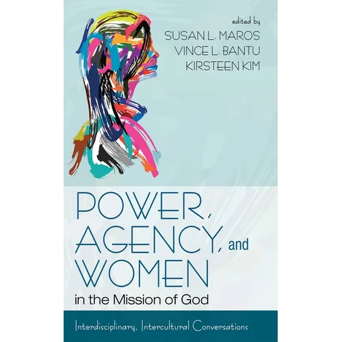 Power, Agency, and Women in the Mission of God: Interdisciplinary, Intercultural Conversations