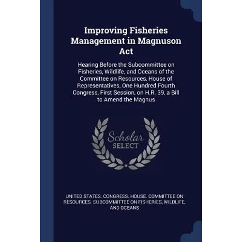Improving Fisheries Management in Magnuson Act: Hearing Before the Subcommittee on Fisheries, Wildlife, and Oceans of the Committee on Resources, Hous
