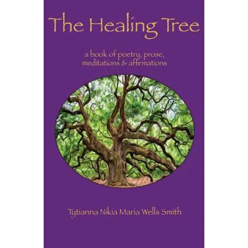 The Healing Tree: A book of poetry, prose, meditations & affirmations