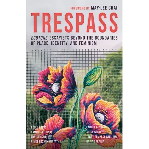 Trespass: Ecotone Essayists Beyond the Boundaries Ofplace, Identity, and Feminism