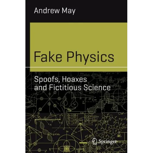 Fake Physics: Spoofs, Hoaxes and Fictitious Science