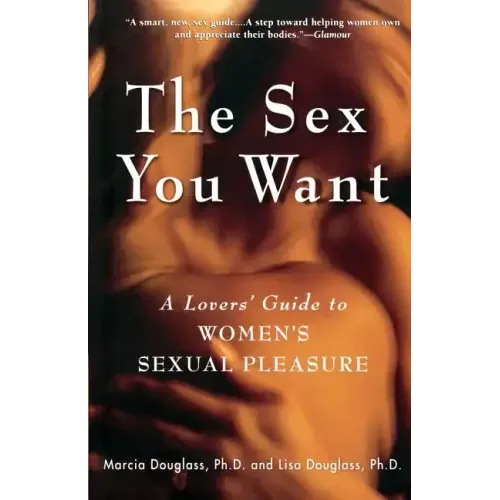 The Sex You Want: A Lovers' Guide to Women's Sexual Pleasure